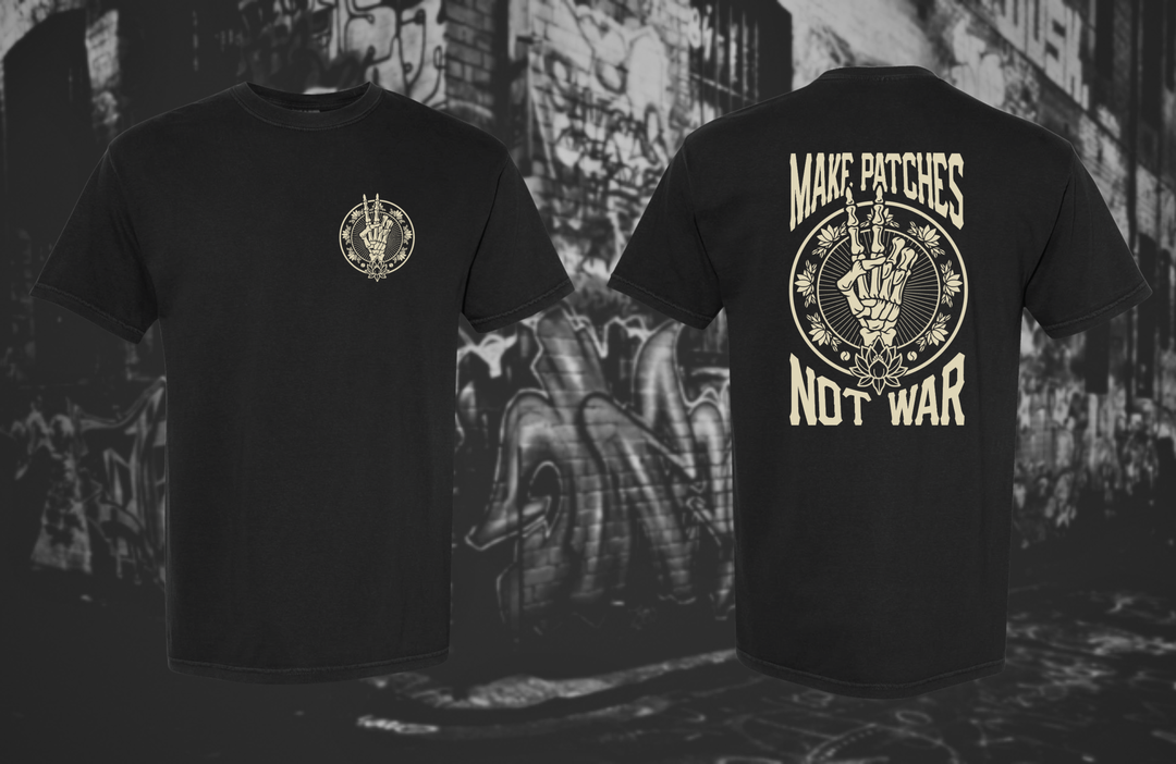 MAKE PATCHES NOT WAR SHIRT PREORDER